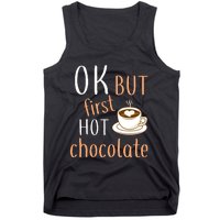 Ok But First Hot Chocolate Hot Chocolate Tank Top