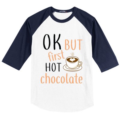 Ok But First Hot Chocolate Hot Chocolate Baseball Sleeve Shirt