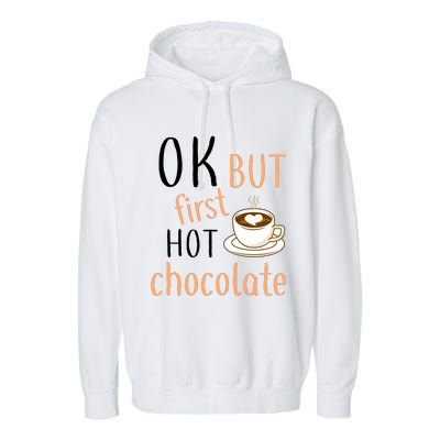 Ok But First Hot Chocolate Hot Chocolate Garment-Dyed Fleece Hoodie