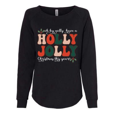 Oh By Golly Have A Holly Xmas Jolly Christmas This Year Womens California Wash Sweatshirt