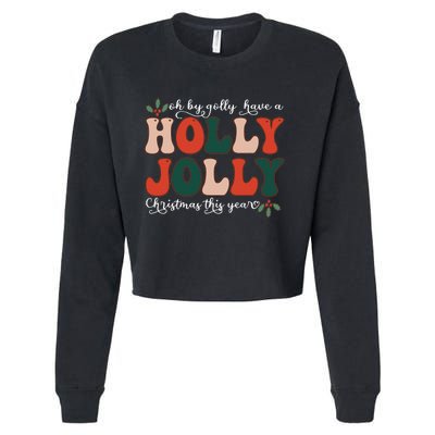 Oh By Golly Have A Holly Xmas Jolly Christmas This Year Cropped Pullover Crew