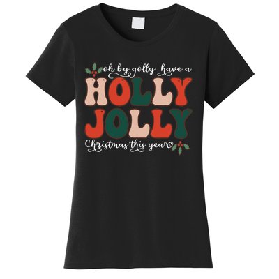 Oh By Golly Have A Holly Xmas Jolly Christmas This Year Women's T-Shirt