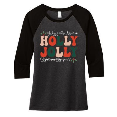 Oh By Golly Have A Holly Xmas Jolly Christmas This Year Women's Tri-Blend 3/4-Sleeve Raglan Shirt