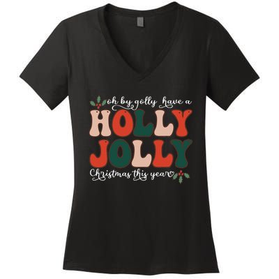 Oh By Golly Have A Holly Xmas Jolly Christmas This Year Women's V-Neck T-Shirt