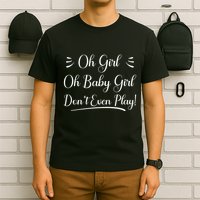 Oh Baby Girl DonT Even Play Aoc Funny Political T-Shirt