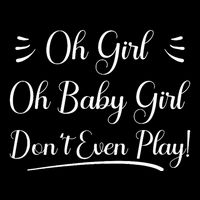 Oh Baby Girl DonT Even Play Aoc Funny Political T-Shirt