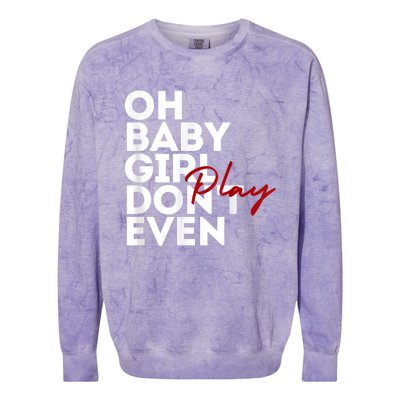 Oh Baby Girl DonT Even Play Aoc Colorblast Crewneck Sweatshirt