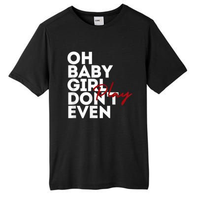 Oh Baby Girl DonT Even Play Aoc Tall Fusion ChromaSoft Performance T-Shirt