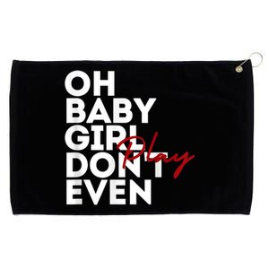 Oh Baby Girl DonT Even Play Aoc Grommeted Golf Towel