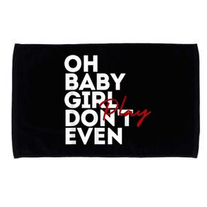 Oh Baby Girl DonT Even Play Aoc Microfiber Hand Towel