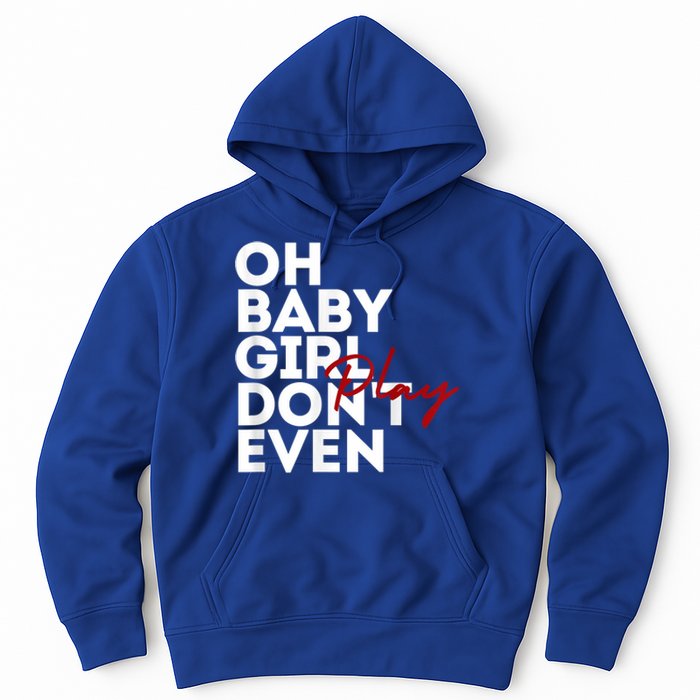 Oh Baby Girl DonT Even Play Aoc Hoodie