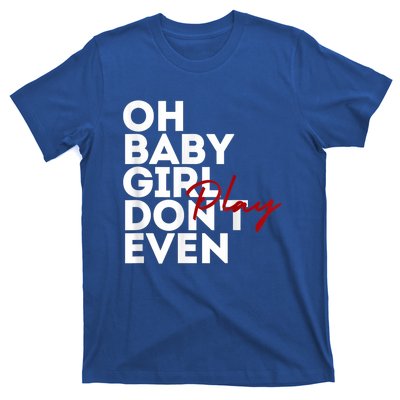 Oh Baby Girl DonT Even Play Aoc T-Shirt