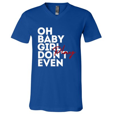 Oh Baby Girl DonT Even Play Aoc V-Neck T-Shirt