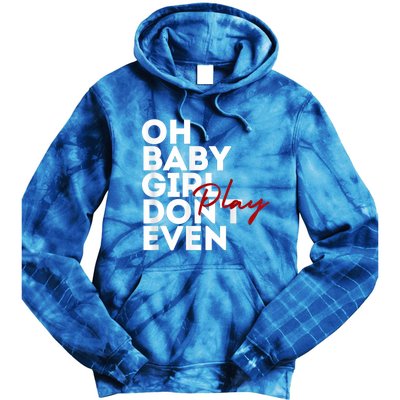 Oh Baby Girl DonT Even Play Aoc Tie Dye Hoodie