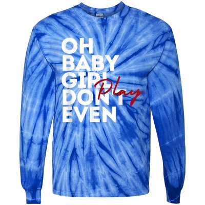 Oh Baby Girl DonT Even Play Aoc Tie-Dye Long Sleeve Shirt