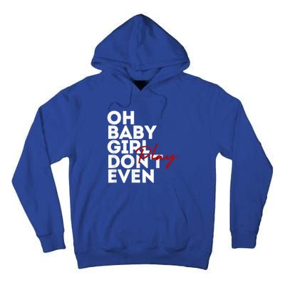 Oh Baby Girl DonT Even Play Aoc Tall Hoodie