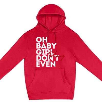 Oh Baby Girl DonT Even Play Aoc Premium Pullover Hoodie