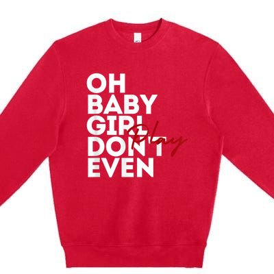 Oh Baby Girl DonT Even Play Aoc Premium Crewneck Sweatshirt