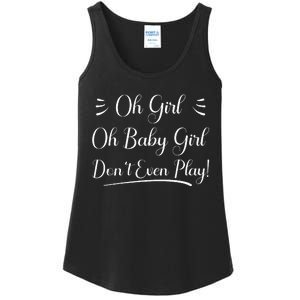 Oh Baby Girl DonT Even Play Aoc Political Ladies Essential Tank