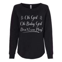 Oh Baby Girl DonT Even Play Aoc Political Womens California Wash Sweatshirt