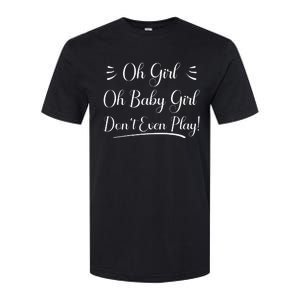 Oh Baby Girl DonT Even Play Aoc Political Softstyle CVC T-Shirt