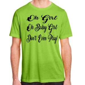 Oh Baby Girl DonT Even Play Aoc Funny Political Adult ChromaSoft Performance T-Shirt