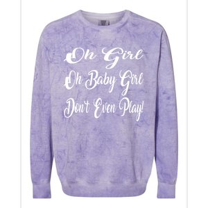 Oh Baby Girl DonT Even Play Aoc Funny Political Colorblast Crewneck Sweatshirt