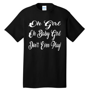 Oh Baby Girl DonT Even Play Aoc Funny Political Tall T-Shirt