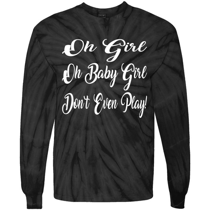 Oh Baby Girl DonT Even Play Aoc Funny Political Tie-Dye Long Sleeve Shirt