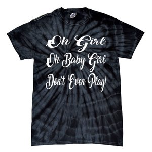 Oh Baby Girl DonT Even Play Aoc Funny Political Tie-Dye T-Shirt