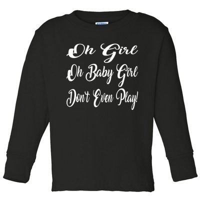 Oh Baby Girl DonT Even Play Aoc Funny Political Toddler Long Sleeve Shirt