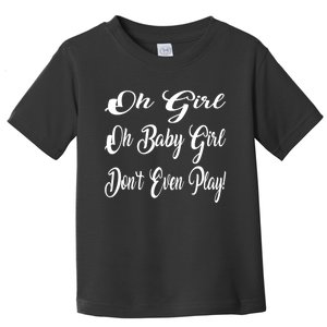 Oh Baby Girl DonT Even Play Aoc Funny Political Toddler T-Shirt