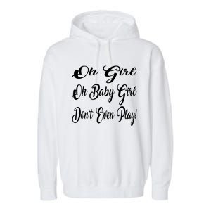 Oh Baby Girl DonT Even Play Aoc Funny Political Garment-Dyed Fleece Hoodie