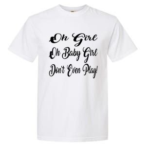 Oh Baby Girl DonT Even Play Aoc Funny Political Garment-Dyed Heavyweight T-Shirt