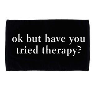 Ok But Have You Tried Therapy Funny Counselor Microfiber Hand Towel