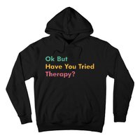 Ok But Have You Tried Therapy Hoodie