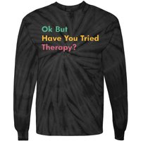 Ok But Have You Tried Therapy Tie-Dye Long Sleeve Shirt