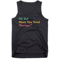 Ok But Have You Tried Therapy Tank Top