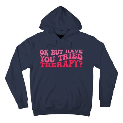 Ok But Have You Tried Therapy Mental Health Hoodie