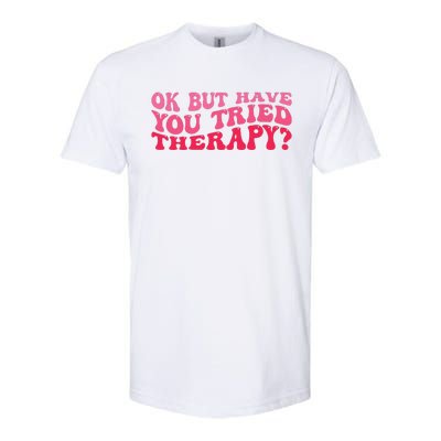 Ok But Have You Tried Therapy Mental Health Softstyle® CVC T-Shirt