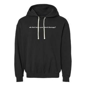 Ok But Have You Tried Therapy Garment-Dyed Fleece Hoodie