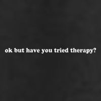Ok But Have You Tried Therapy 11oz C Handle Ceramic Mug