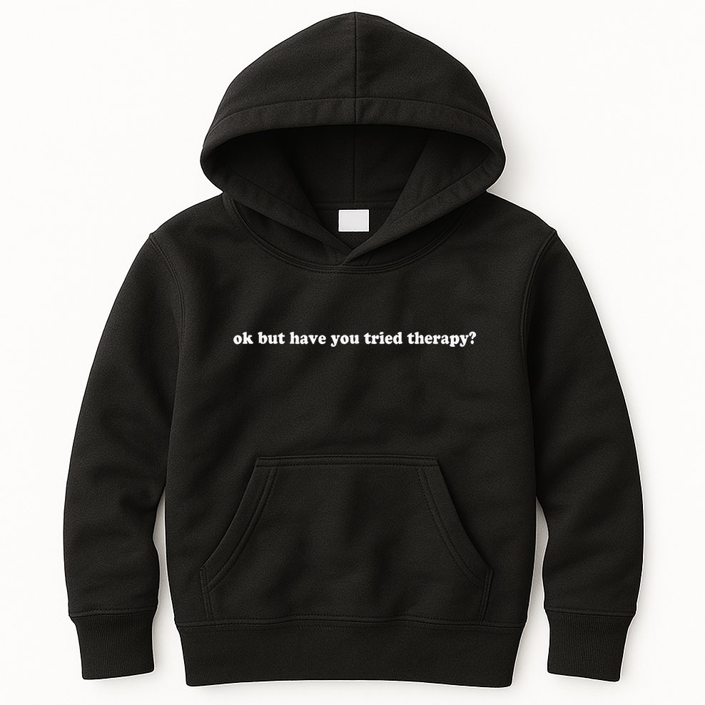 Ok But Have You Tried Therapy Kids Hoodie