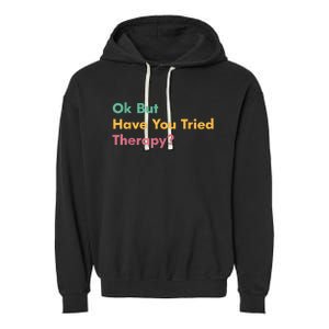 Ok But Have You Tried Therapy Garment-Dyed Fleece Hoodie