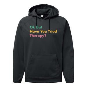 Ok But Have You Tried Therapy Performance Fleece Hoodie