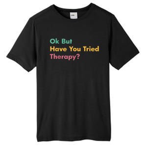 Ok But Have You Tried Therapy Tall Fusion ChromaSoft Performance T-Shirt