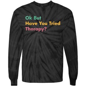 Ok But Have You Tried Therapy Tie-Dye Long Sleeve Shirt