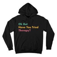 Ok But Have You Tried Therapy Tall Hoodie