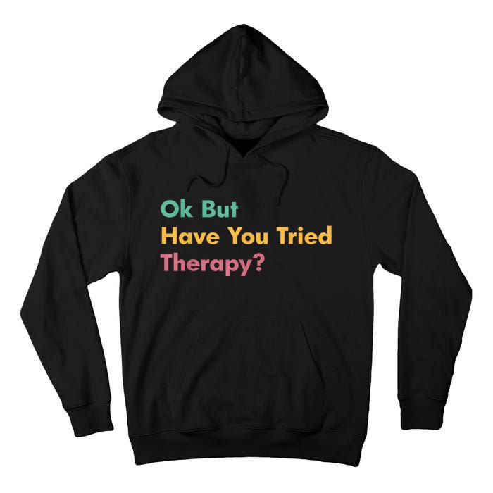 Ok But Have You Tried Therapy Tall Hoodie