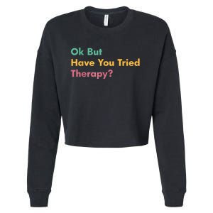 Ok But Have You Tried Therapy Cropped Pullover Crew